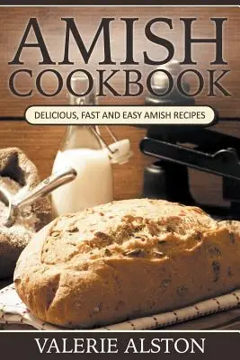 Amišská kuchárska kniha: Chutné, rýchle a jednoduché amišské recepty - Amish Cookbook: Delicious, Fast and Easy Amish Recipes