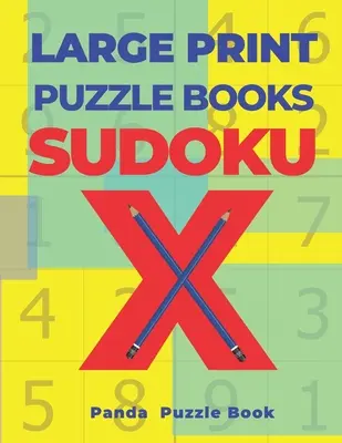 Veľké tlačené puzzle knihy Sudoku X: 200 hlavolamov Sudoku X - Kniha mozgových hier pre dospelých - Large Print Puzzle Books Sudoku X: 200 Mind Teaser Puzzles Sudoku X - Brain Games Book For Adults