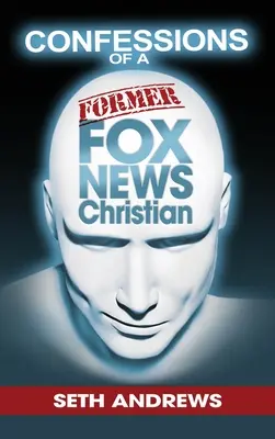 Spoveď bývalého kresťana z Fox News - Confessions of a Former Fox News Christian