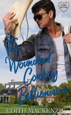Zranený kovboj miliardár: Zranený miliardár: čistá a zdravá kovbojská romanca - The Wounded Cowboy Billionaire: A clean and wholesome cowboy billionaire romance