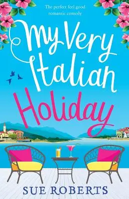Moja veľmi talianska dovolenka: Dokonalá romantická komédia s dobrým pocitom - My Very Italian Holiday: The perfect feel good romantic comedy