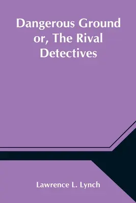 Nebezpečná pôda alebo súperiaci detektívi - Dangerous Ground or, The Rival Detectives