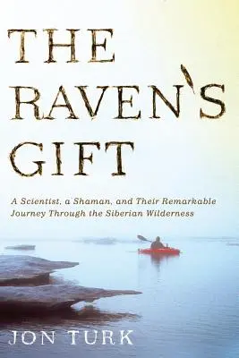 Havranov dar: Veda, šaman a ich pozoruhodná cesta sibírskou divočinou - The Raven's Gift: A Scientist, a Shaman, and Their Remarkable Journey Through the Siberian Wilderness