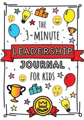 3-minútový vodcovský denník pre deti: Sprievodca, ako sa stať sebavedomým a pozitívnym lídrom (Growth Mindset Journal for Kids) - The 3-Minute Leadership Journal for Kids: A Guide to Becoming a Confident and Positive Leader (Growth Mindset Journal for Kids)