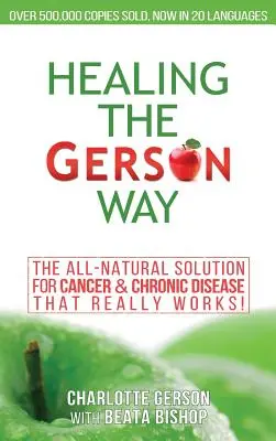 Liečenie Gersonovým spôsobom: Gersonova kniha: Celoprírodné riešenie rakoviny a chronických ochorení - Healing The Gerson Way: The All-Natural Solution for Cancer & Chronic Disease