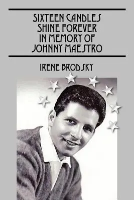 Šestnásť sviečok svieti navždy na pamiatku Johnnyho Maestra - Sixteen Candles Shine Forever In Memory of Johnny Maestro