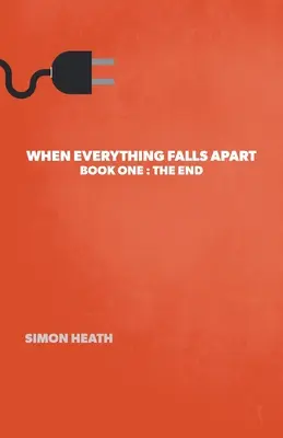 Keď sa všetko rozpadne: Kniha prvá: Koniec - When Everything Falls Apart: Book One: The End