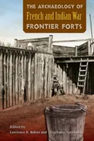 Archeológia pohraničných pevností z obdobia francúzskej a indiánskej vojny - The Archaeology of French and Indian War Frontier Forts