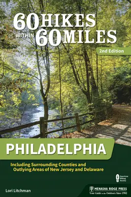 60 túr v okruhu 60 míľ: Filadelfia: Vrátane okolitých grófstiev a odľahlých oblastí New Jersey a Delaware - 60 Hikes Within 60 Miles: Philadelphia: Including Surrounding Counties and Outlying Areas of New Jersey and Delaware
