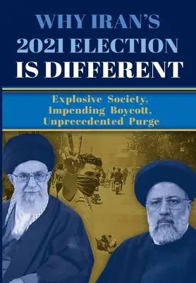 Prečo sú iránske voľby v roku 2021 iné: Výbušná spoločnosť, hroziaci bojkot, bezprecedentná čistka - Why Iran's 2021 Election Is Different: Explosive Society, Impending Boycott, Unprecedented Purge