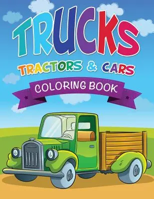 Nákladné autá, traktory a autá na vymaľovanie - Trucks, Tractors & Cars Coloring Book