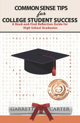 Zdravé tipy pre úspech študentov na vysokej škole: Príručka na zamyslenie pre absolventov stredných škôl - Common Sense Tips for College Student Success: A Read-and-Find Reflection Guide for High School Graduates