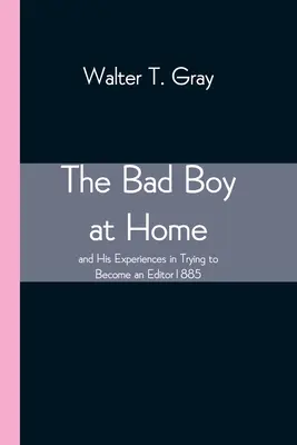 Zlý chlapec doma a jeho skúsenosti s pokusom stať sa redaktorom 1885 - The Bad Boy at Home, and His Experiences in Trying to Become an Editor 1885
