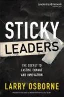 Lepkaví lídri: Tajomstvo trvalej zmeny a inovácie - Sticky Leaders: The Secret to Lasting Change and Innovation