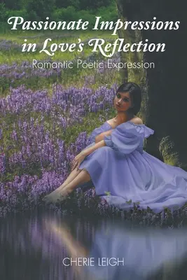 Vášnivé dojmy v odraze lásky: Romantické básnické vyjadrovanie - Passionate Impressions in Love's Reflection: Romantic Poetic Expression