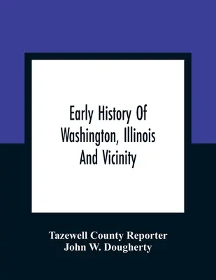 Rané dejiny mesta Washington, Illinois a okolia - Early History Of Washington, Illinois And Vicinity