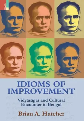 Idiómy zlepšenia: Vidyāsāgar And Cultural Encounter In Bengal - Idioms of Improvement: Vidyāsāgar And Cultural Encounter In Bengal