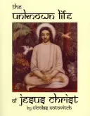 Neznámy život Ježiša Krista - The Unknown Life of Jesus Christ