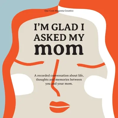 Som rád, že som sa opýtal svojej mamy: A interview journal of my Moms life, thoughts and inspirations. - I'm Glad I Asked My Mom: A interview journal of my Moms life, thoughts and inspirations.