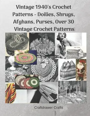 Vintage vzory háčkovania zo 40. rokov minulého storočia - obrúsky, šatky, afgány, kabelky, viac ako 30 vintage vzorov háčkovania - Vintage 1940's Crochet Patterns - Doilies, Shrugs, Afghans, Purses, Over 30 Vintage Crochet Patterns