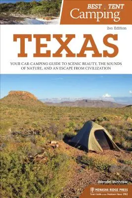 Najlepšie stanové táborenie: Texas: Vydajte sa do Texasu, aby ste si vychutnali krásu scenérie, zvuky prírody a únik z civilizácie. - Best Tent Camping: Texas: Your Car-Camping Guide to Scenic Beauty, the Sounds of Nature, and an Escape from Civilization