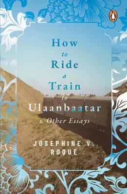 Ako ísť vlakom do Ulánbátaru a iné eseje - How to Ride a Train to Ulaanbaatar and Other Essays