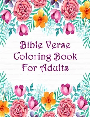 Kniha na vyfarbovanie biblických veršov pre dospelých: Verše z Písma na inšpiráciu pri vyfarbovaní Jána, Prísloví, Žalmov a ďalších - Bible Verse Coloring Book For Adults: Scripture Verses To Inspire As You Color John, Proverbs, Psalm And Others