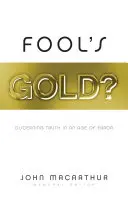 Bláznovo zlato?: Rozlišovanie pravdy v dobe omylov - Fool's Gold?: Discerning Truth in an Age of Error