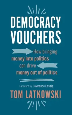 Poukážky na demokraciu: Ako vnášanie peňazí do politiky môže vytlačiť peniaze z politiky - Democracy Vouchers: How bringing money into politics can drive money out of politics