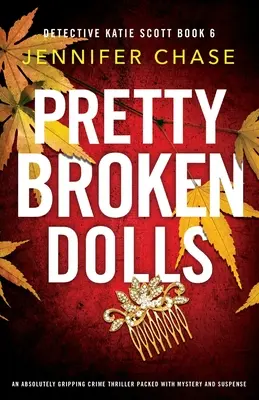 Pekné zlomené bábiky: Absolútne strhujúci kriminálny triler plný tajomstva a napätia - Pretty Broken Dolls: An absolutely gripping crime thriller packed with mystery and suspense