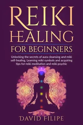 Reiki liečenie pre začiatočníkov: Odhaľte tajomstvá čistenia aury a samoliečenia reiki. Poznávanie symbolov reiki a získavanie tipov pre reiki me - Reiki Healing for Beginners: Unlocking the secrets of aura cleansing and reiki self-healing. Learning reiki symbols and acquiring tips for reiki me