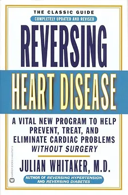 Zvrátenie ochorenia srdca: Nový životne dôležitý program na pomoc, liečbu a odstránenie srdcových problémov bez chirurgického zákroku - Reversing Heart Disease: A Vital New Program to Help, Treat, and Eliminate Cardiac Problems Without Surgery