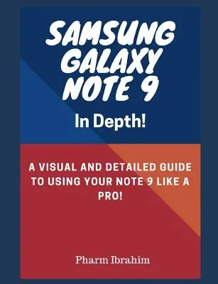 Samsung Galaxy Note 9 do hĺbky! Vizuálny a podrobný sprievodca používaním vášho Note 9 ako profesionál! - Samsung Galaxy Note 9 in Depth!: A Visual and Detailed Guide to Using Your Note 9 Like a Pro!