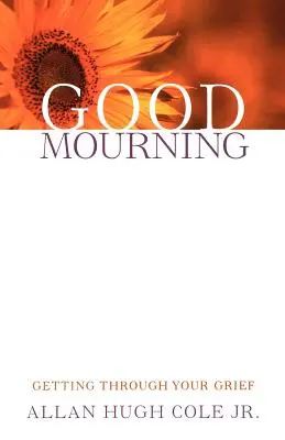 Dobrý smútok: Prekonať svoj smútok - Good Mourning: Getting Through Your Grief