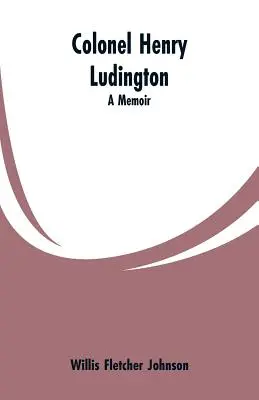 Plukovník Henry Ludington: Ludwig Ludington: Spomienky - Colonel Henry Ludington: A Memoir