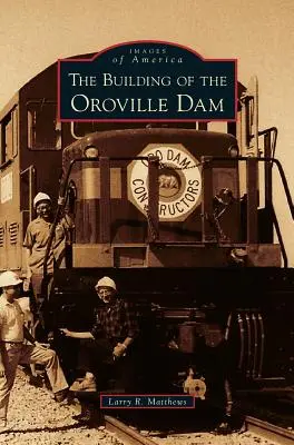 Stavba priehrady Oroville - Building of the Oroville Dam