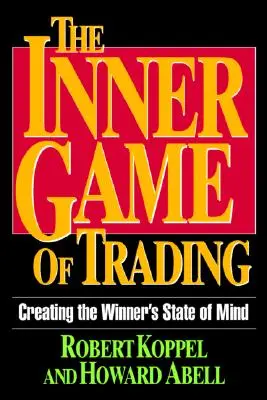 Vnútorná hra obchodovania: Vytvorenie víťazného stavu mysle - The Inner Game of Trading: Creating the Winneras State of Mind