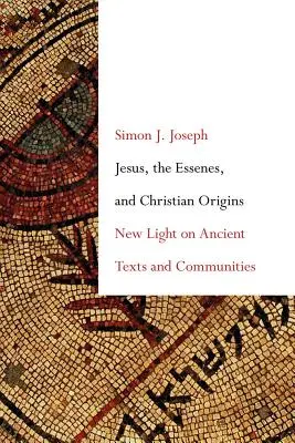 Ježiš, Esejci a pôvod kresťanstva: Nové svetlo na staroveké texty a spoločenstvá - Jesus, the Essenes, and Christian Origins: New Light on Ancient Texts and Communities