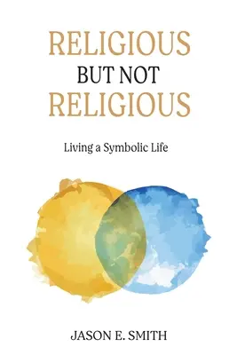 Náboženský, ale nie náboženský: Žiť symbolický život - Religious But Not Religious: Living a Symbolic Life