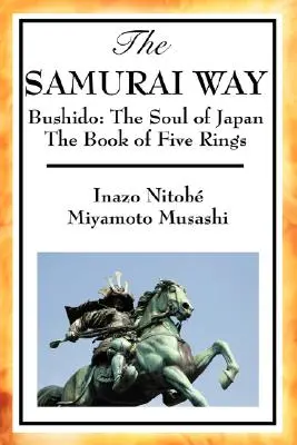 Samurajská cesta, Bušidó: a Kniha piatich prsteňov - The Samurai Way, Bushido: The Soul of Japan and the Book of Five Rings