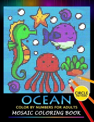 Ocean Color by Numbers pre dospelých: Mozaikové maľovanky na uvoľnenie stresu Dizajnové puzzle - Ocean Color by Numbers for Adults: Mosaic Coloring Book Stress Relieving Design Puzzle Quest