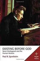 Existovať pred Bohom: Sren Kierkegaard a ľudský podnik - Existing Before God: Sren Kierkegaard and the Human Venture