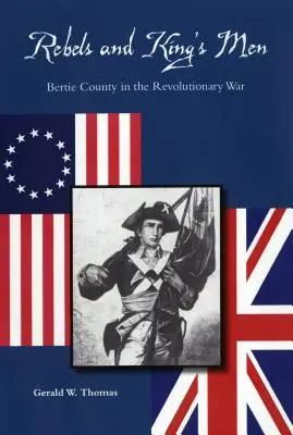 Rebeli a kráľovi muži: okres Bertie v revolučnej vojne - Rebels and King's Men: Bertie County in the Revolutionary War