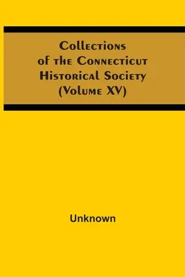 Zbierky Connecticutskej historickej spoločnosti (zväzok Xv) - Collections Of The Connecticut Historical Society (Volume Xv)