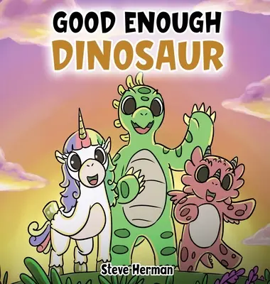 Dosť dobrý dinosaurus: Príbeh o sebaúcte a sebadôvere. - Good Enough Dinosaur: A Story about Self-Esteem and Self-Confidence.