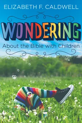 Rozmýšľanie o Biblii s deťmi: Zvedavosť detí na Bibliu - Wondering about the Bible with Children: Engaging a Child's Curiosity about the Bible
