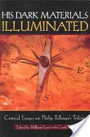 Jeho temné materiály osvetlené: Kritické eseje o trilógii Philipa Pullmana - His Dark Materials Illuminated: Critical Essays on Philip Pullman's Trilogy