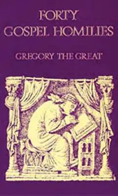 Štyridsať evanjeliových homílií Gregora Veľkého: Gregor Veľký: Gregora: Štyridsať evanjeliových homílií - Gregory the Great Forty Gospel Homilies: Gregory the Great: Forty Gospel Homilies
