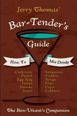 Barmanský sprievodca Jerryho Thomasa: Ako miešať nápoje 1862 Reprint: Spoločník bonvivána - Jerry Thomas' Bartenders Guide: How To Mix Drinks 1862 Reprint: A Bon Vivant's Companion