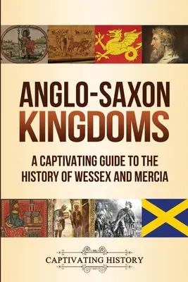 Anglosaské kráľovstvá: Pútavý sprievodca dejinami Wessexu a Mercie - Anglo-Saxon Kingdoms: A Captivating Guide to the History of Wessex and Mercia